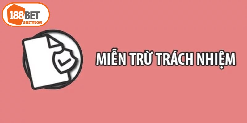 Các trường hợp miễn trừ trách nhiệm 188BET phổ biến